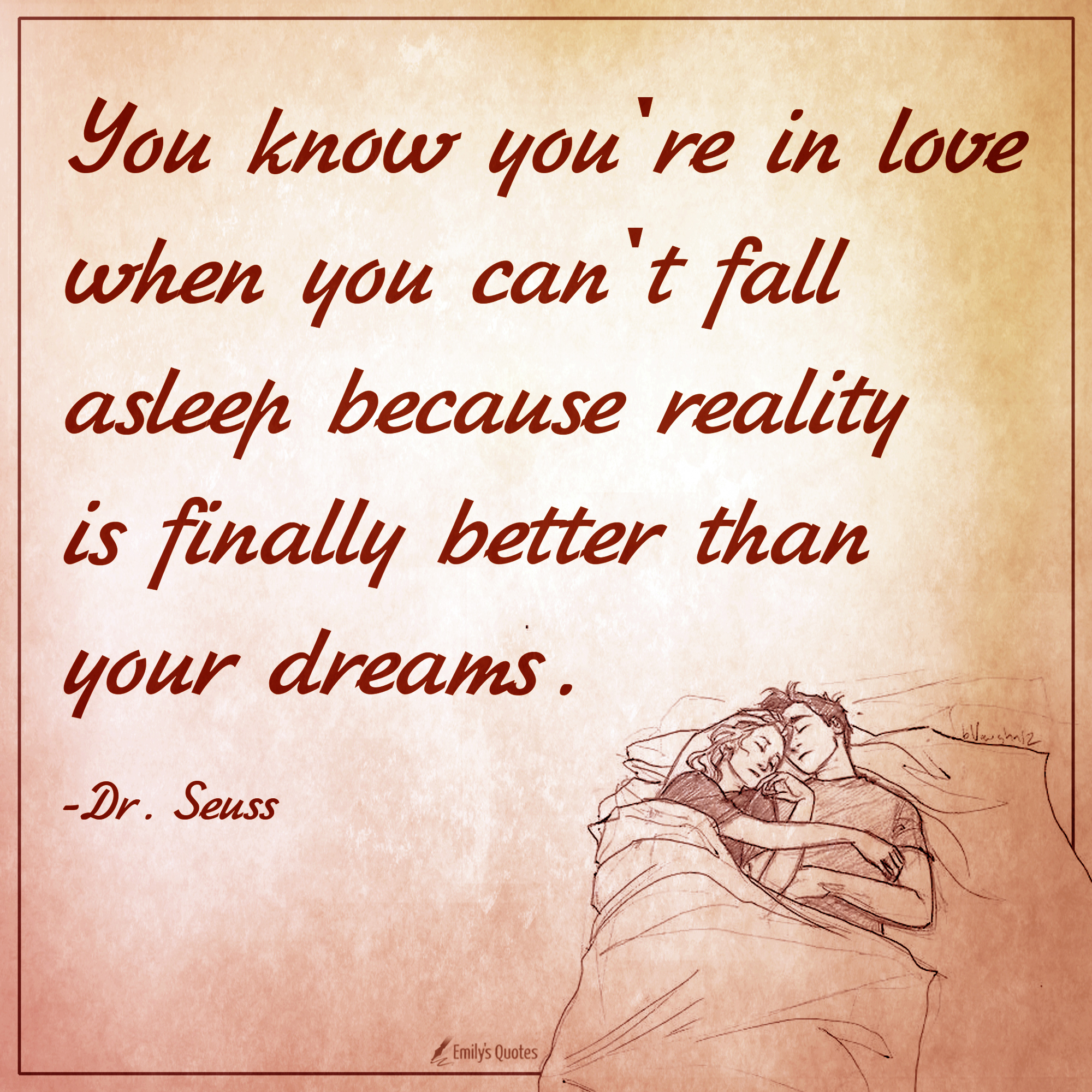 You know you’re in love when you can’t fall asleep because reality is