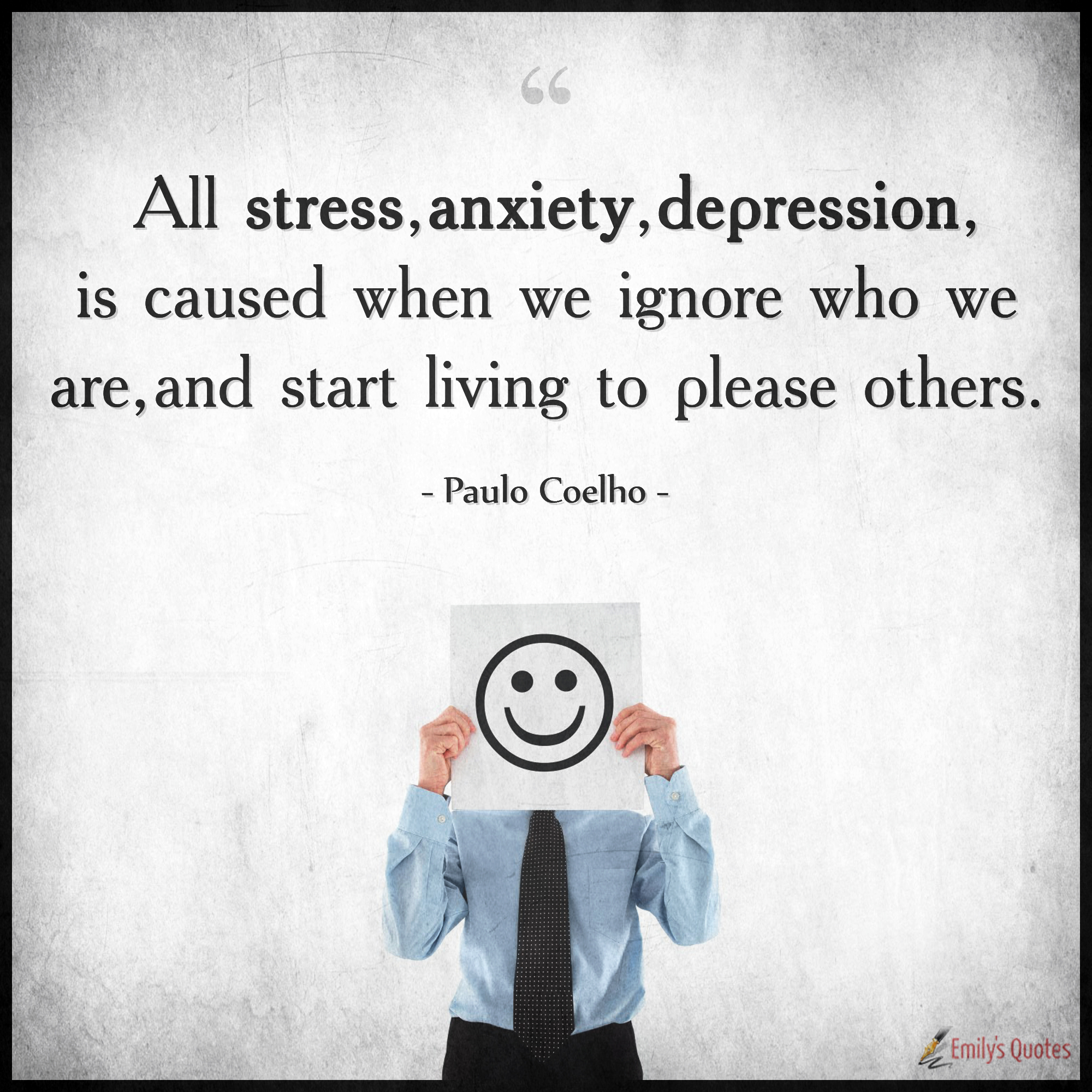 All stress, anxiety, depression, is caused when we ignore who we are, and start living