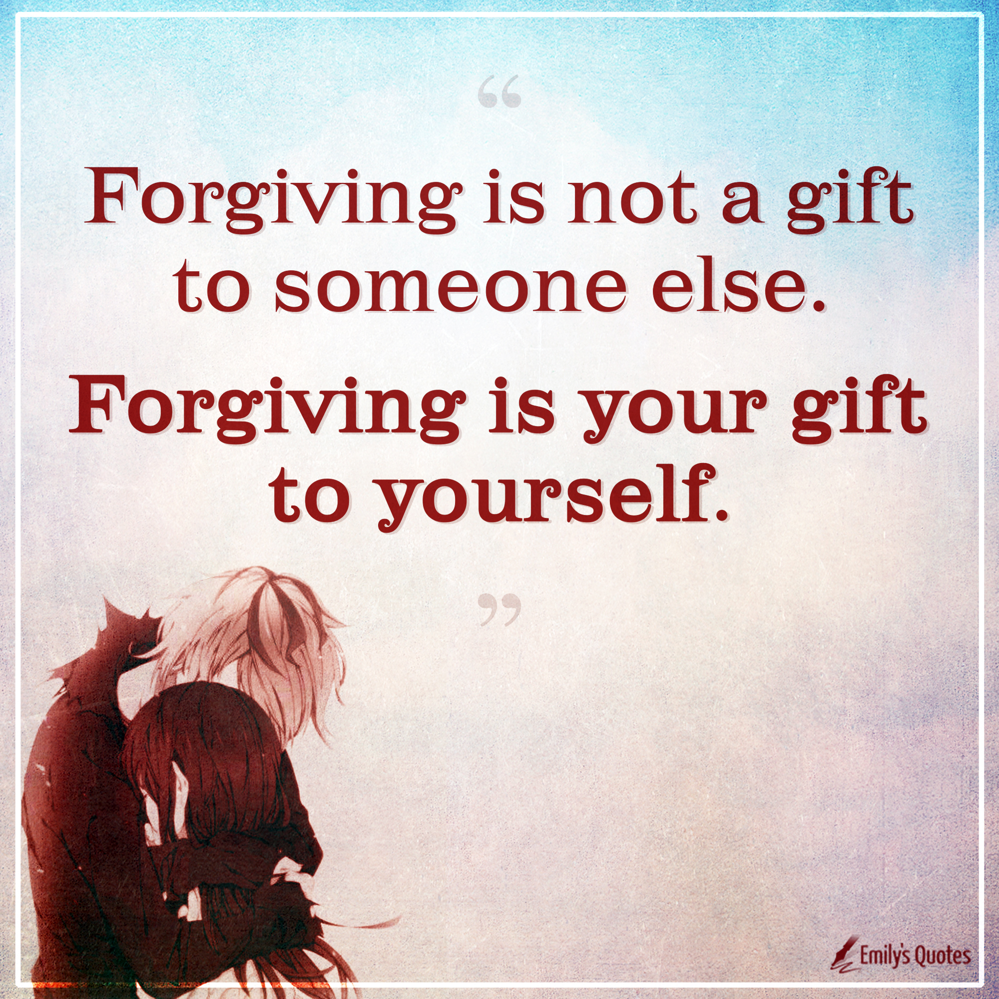 Forgiving is not a gift to someone else. Forgiving is your gift to yourself