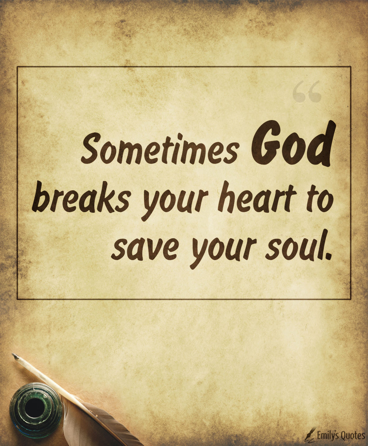 Sometimes God breaks your heart to save your soul