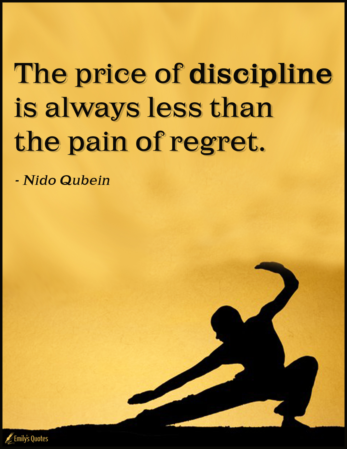 The price of discipline is always less than the pain of regret