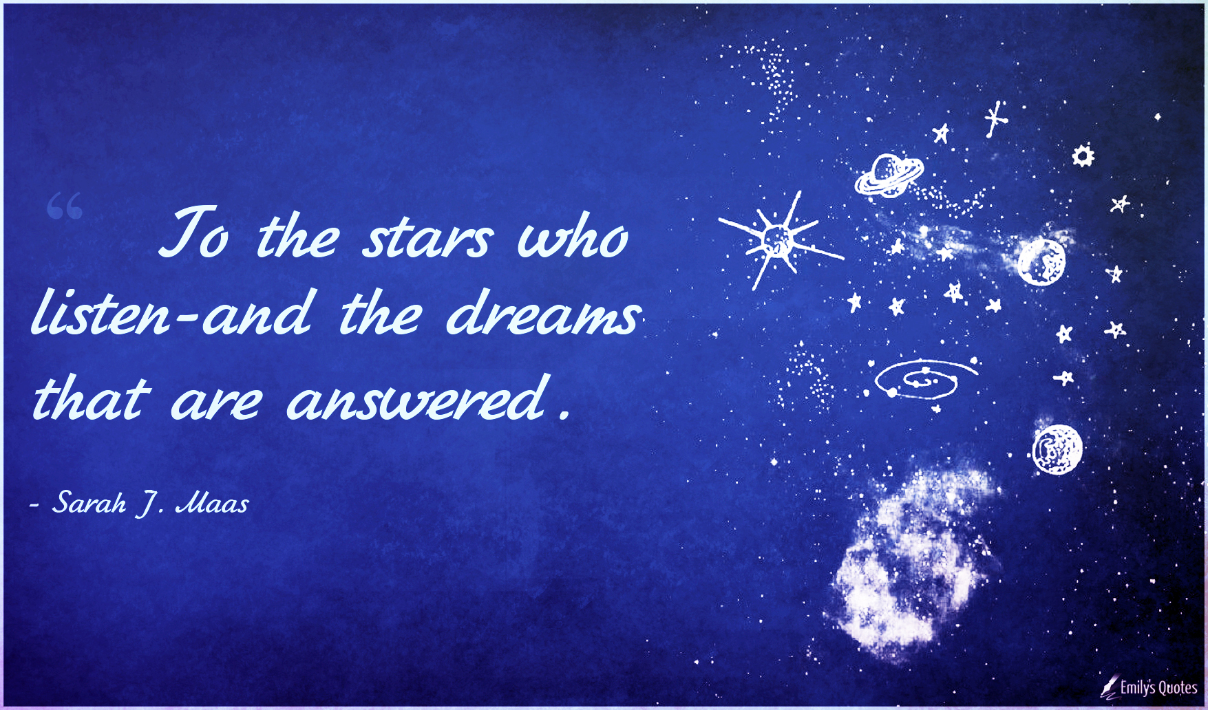 To the stars who listen-and the dreams that are answered