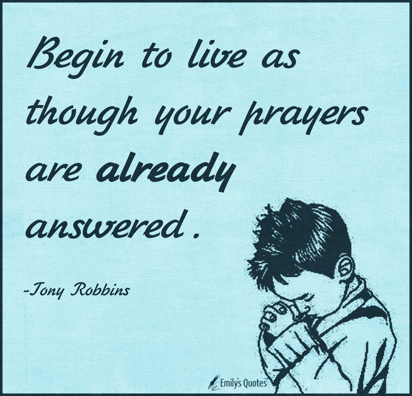 Begin to live as though your prayers are already answered