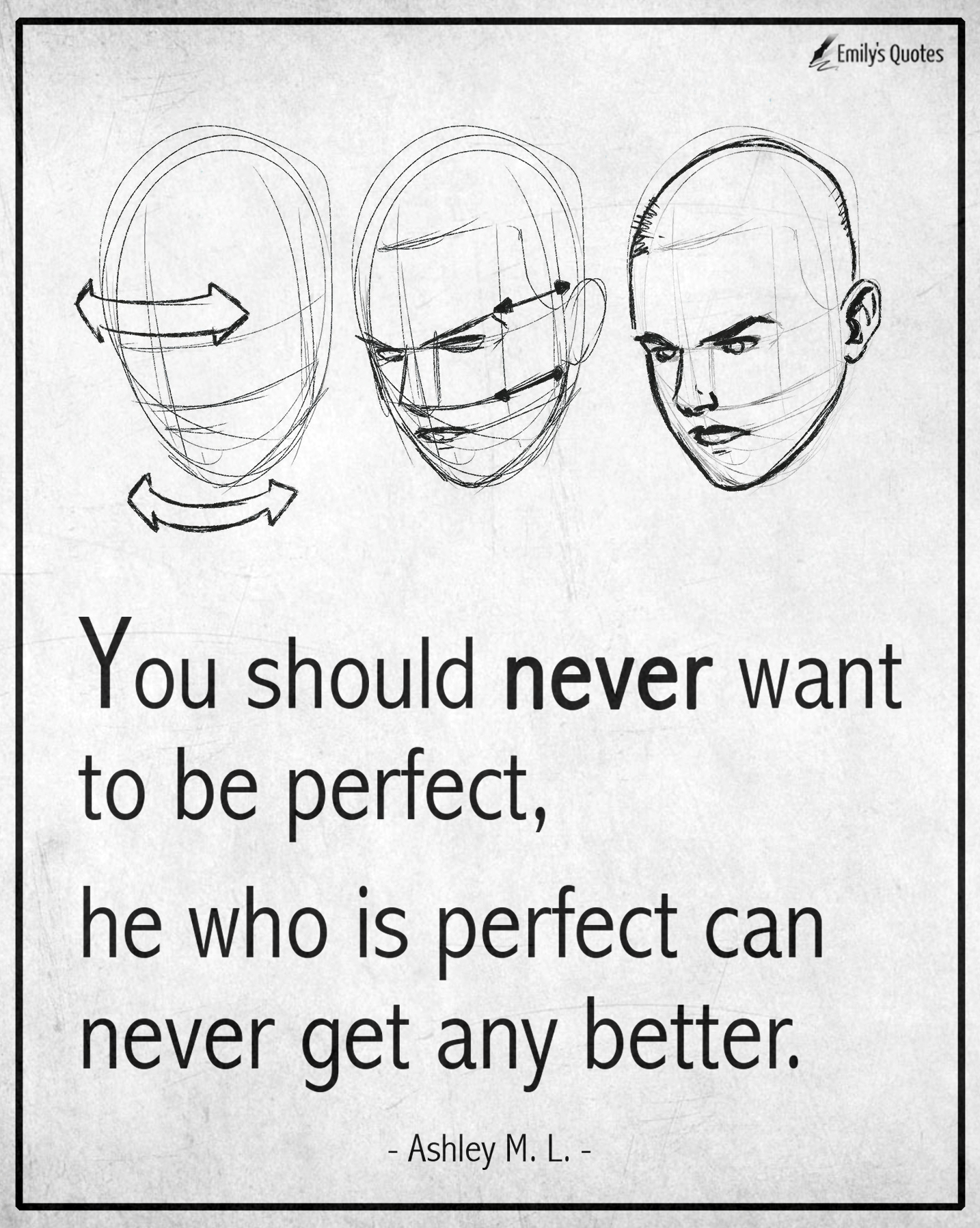 You should never want to be perfect, he who is perfect can never get any better