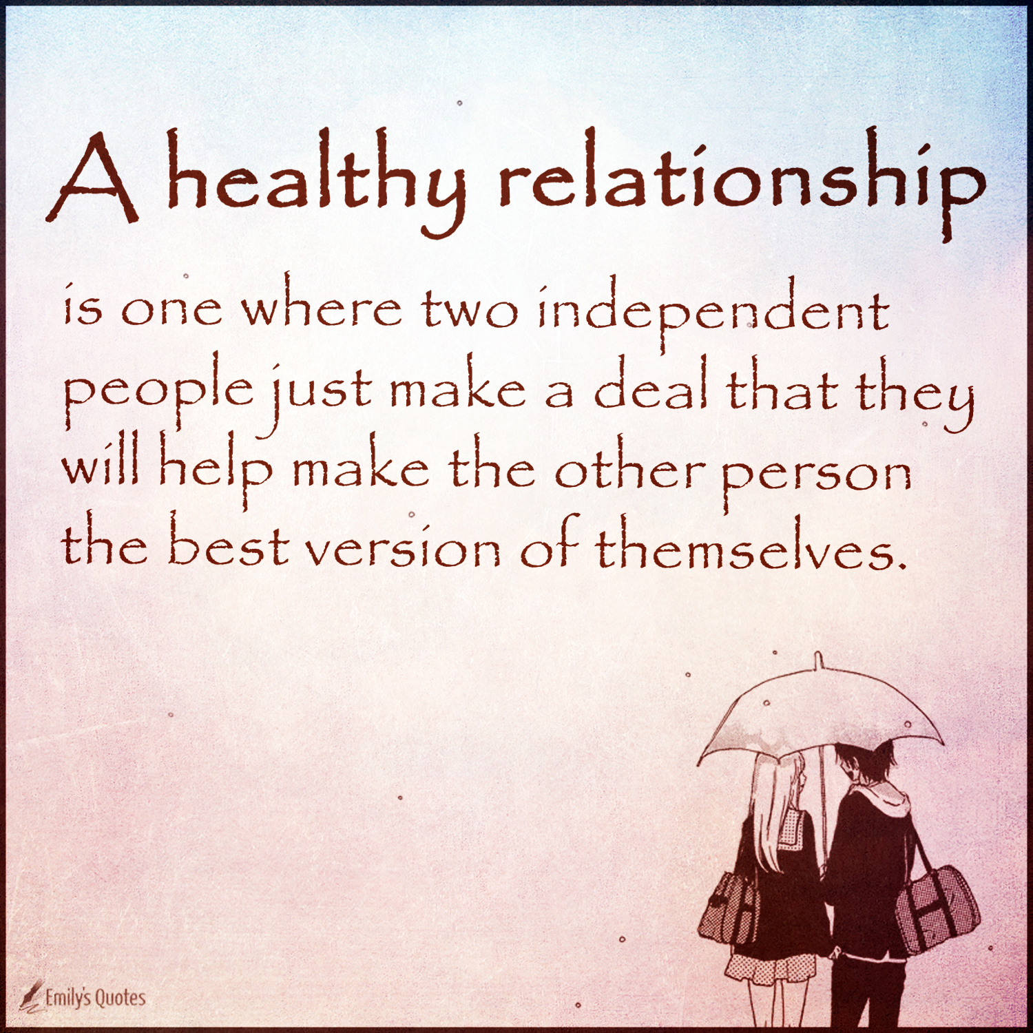 A healthy relationship is one where two independent people just make a deal