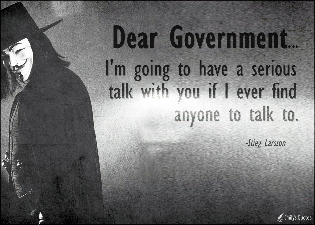 Dear Government… I’m going to have a serious talk with you if I ever find anyone to talk to