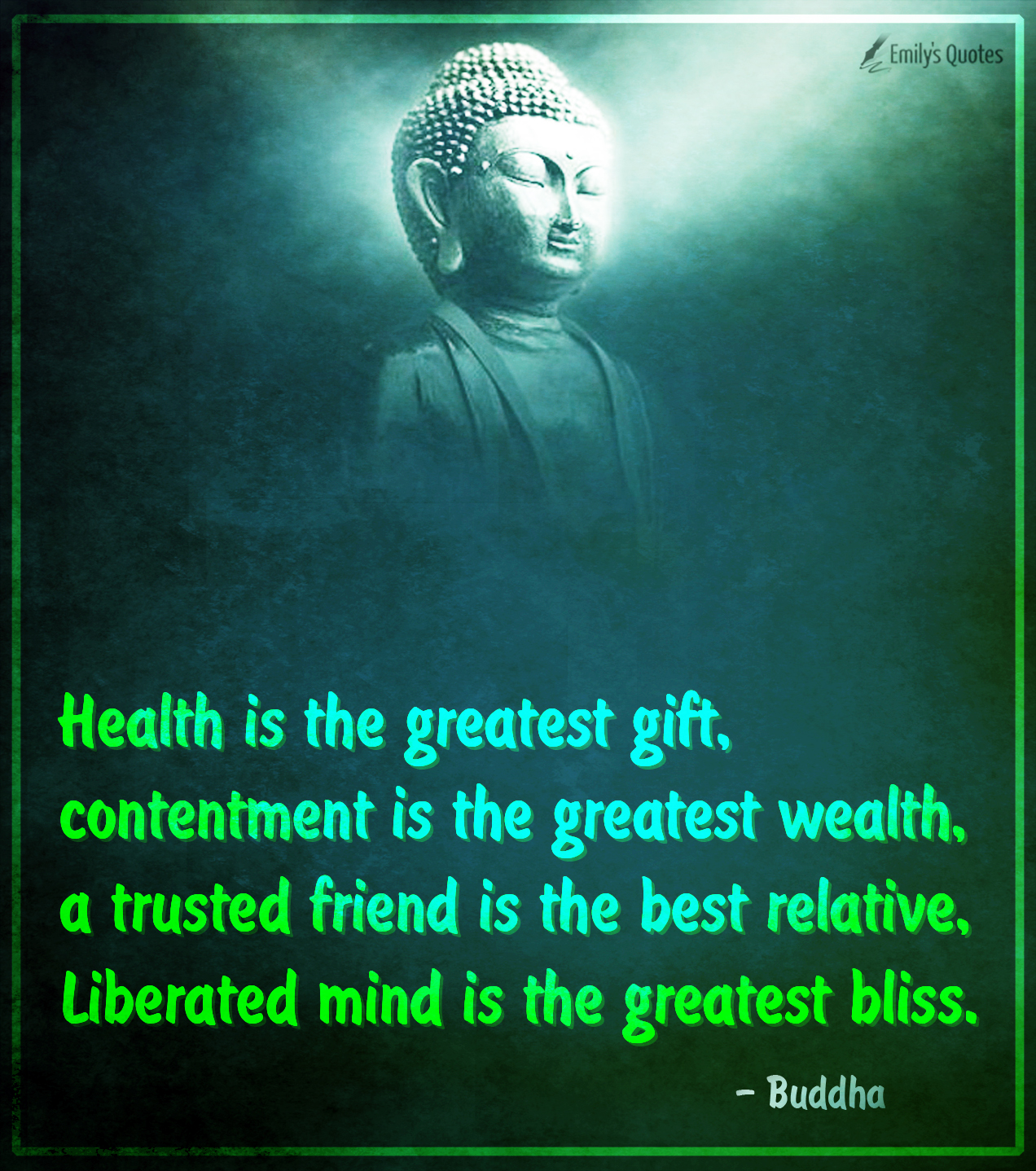 Health is the greatest gift, contentment is the greatest wealth