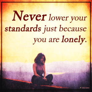 Never lower your standards just because you are lonely | Popular ...