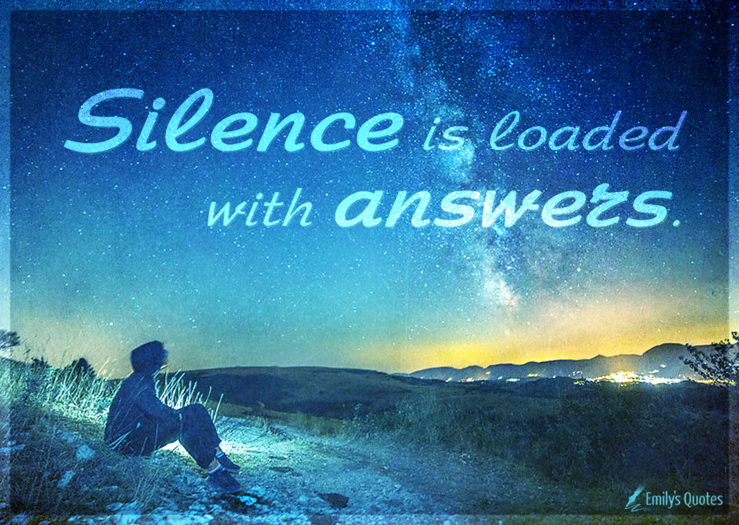 Silence is loaded with answers