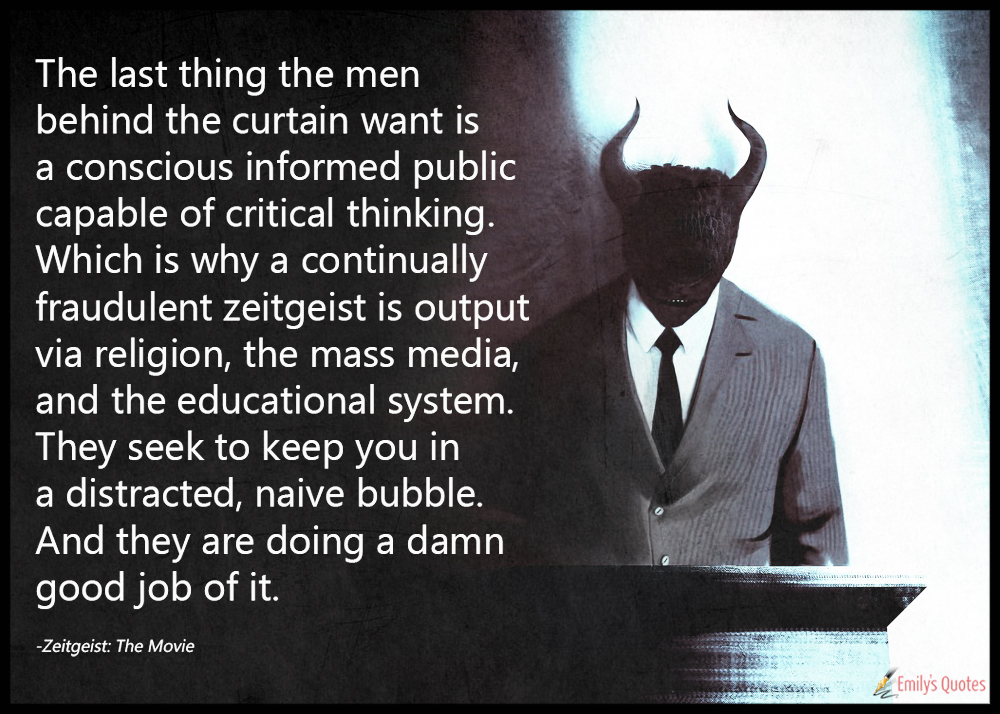 The last thing the men behind the curtain want is a conscious informed