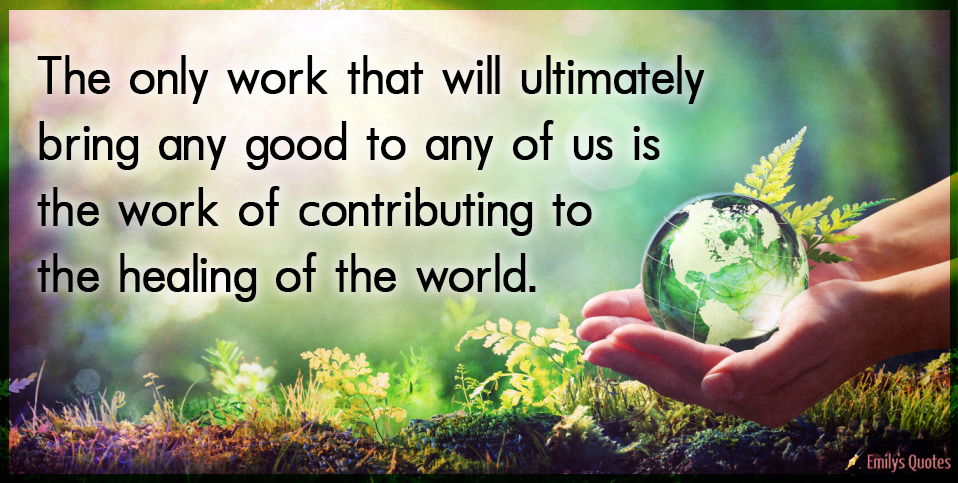 The only work that will ultimately bring any good to any of us is the work
