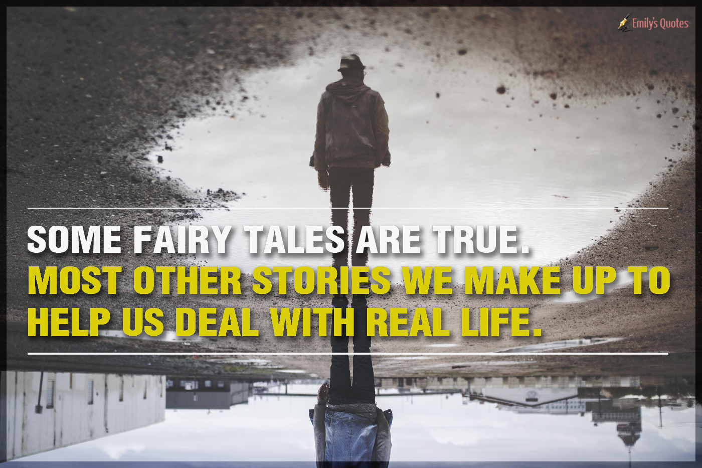Some fairy tales are true. Most other stories we make up to